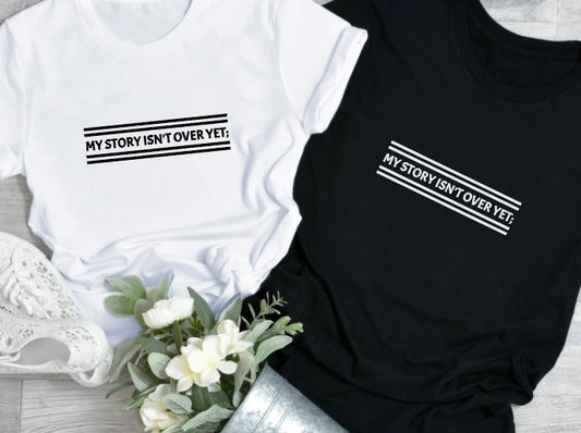 My Story Isn't Over Yet Tee